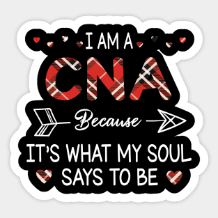 I Am A Cna Because It's What My Soul Says To Be Happy Parent Day Summer Vacation Fight Covit-19 Sticker